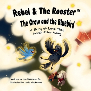 The Crow and the Bluebird: The story of love that never flies away (The Adventures of Rebel & The Rooster)