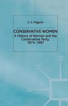 Paperback Conservative Women: A History of Women and the Conservative Party, 1874-1997 Book