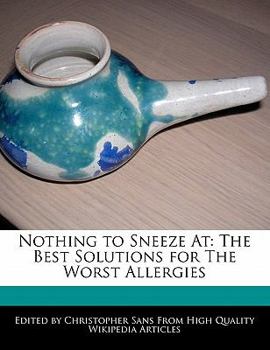 Paperback Nothing to Sneeze at: The Best Solutions for the Worst Allergies Book