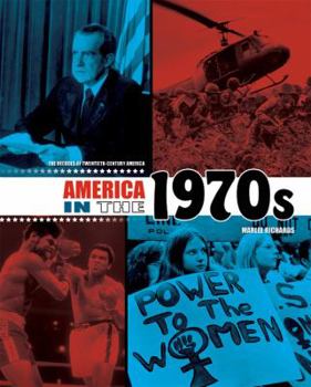 America in the 1970s - Book #8 of the Decades of Twentieth-Century America