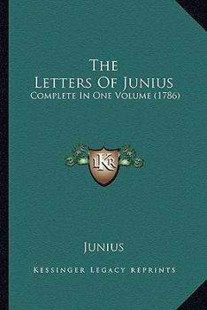 Paperback The Letters Of Junius: Complete In One Volume (1786) Book