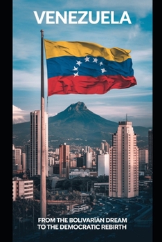 Venezuela: From the Bolivarian Dream to the Democratic Rebirth