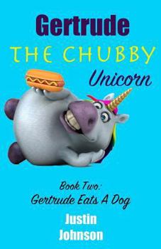 Paperback Gertrude The Chubby Unicorn: Gertrude Eats A Dog Book