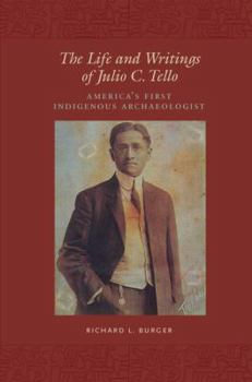 Paperback The Life and Writings of Julio C. Tello: America's First Indigenous Archaeologist Book