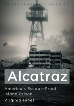 Alcatraz: America’s Escape-Proof Island Prison (Photographer's America)