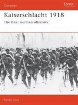 Kaiserschlacht 1918: The Final German Offensive - Book #11 of the Osprey Campaign