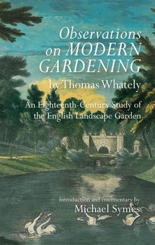 Observations on Modern Gardening, by Thomas Whately: An Eighteenth-Century Study of the English Landscape Garden - Book  of the Garden and Landscape History