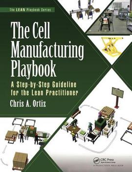 Paperback The Cell Manufacturing Playbook: A Step-By-Step Guideline for the Lean Practitioner Book