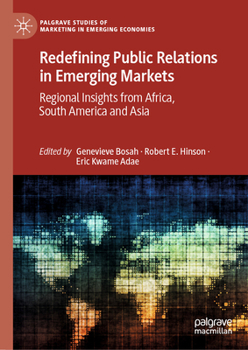 Redefining Public Relations in Emerging Markets: Regional Insights from Africa, South America and Asia (Palgrave Studies of Marketing in Emerging Economies)