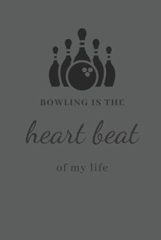 Paperback bowling journal - Bowling is the heart beat of my life: cover -lined 120 pages writing notebook diary Book