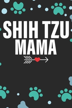 Shih Tzu Mama: Cool Shih Tzu Dog Journal Notebook - Shih Tzu Puppy Lover Gifts – Funny Shih Tzu Dog Notebook - Shih Tzu Owner Gifts. 6 x 9 in 120 pages