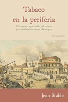 Paperback Tobaco en la periferia: El complejo agro-industrial cubano y su movimiento obrero 1860-1959 [Spanish] Book