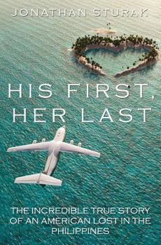 Paperback His First, Her Last: The Incredible True Story of an American Lost in the Philippines Book