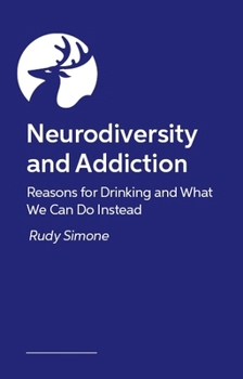 Paperback Neurodiversity and Addiction: Reasons for Drinking and What We Can Do Instead Book