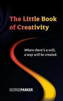 Paperback The Little Book of Creativity: Where there's a will, a way will be created. Book
