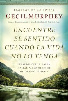 Paperback Encuentre el sentido cuando la vida no lo tenga: Secretos que te harán hallar paz en medio de los tiempos difíciles Book