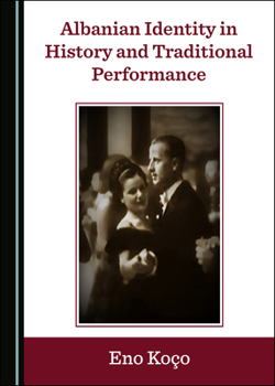Hardcover Albanian Identity in History and Traditional Performance Book