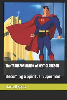 Paperback The TRANSFORMATION of KENT CLARKSON: Becoming a Spiritual Superman Book
