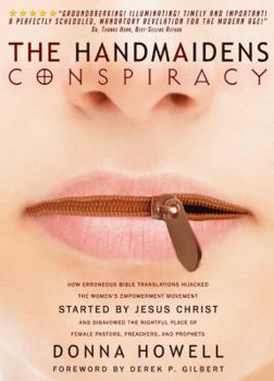 Paperback The Handmaidens Conspiracy: How Erroneous Bible Translations Obscured the Women's Liberation Movement Started by Jesus Christ Book