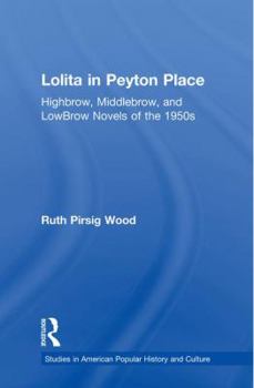Paperback Lolita in Peyton Place: Highbrow, Middlebrow, and LowBrow Novels of the 1950s Book