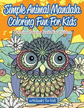 Paperback Simple Animal Mandala Coloring Fun For Kids: Calming Coloring Books For Children Book