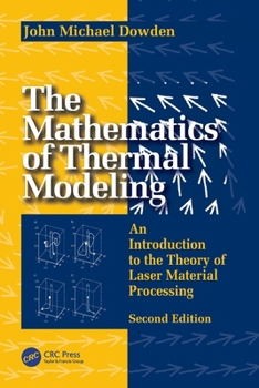 Mathematics of Thermal Modeling : An Introduction to the Theory of Laser Material Processing