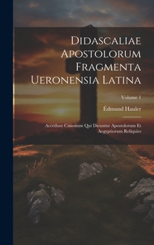 Hardcover Didascaliae Apostolorum Fragmenta Ueronensia Latina: Accedunt Canonum Qui Dicuntur Apostolorum Et Aegyptiorum Reliquies; Volume 1 [Latin] Book