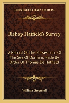 Paperback Bishop Hatfield's Survey: A Record Of The Possessions Of The See Of Durham, Made By Order Of Thomas De Hatfield Book