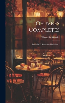 Hardcover Oeuvres Complètes: Portraits Et Souvenirs Littéraires... [French] Book
