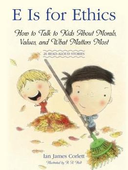 Hardcover E Is for Ethics: How to Talk to Kids about Morals, Values, and What Matters Most Book