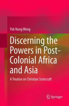 Paperback Discerning the Powers in Post-Colonial Africa and Asia: A Treatise on Christian Statecraft Book