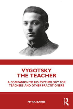 Paperback Vygotsky the Teacher: A Companion to his Psychology for Teachers and Other Practitioners Book