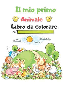 Paperback Il mio primo animale libro da colorare: Libri da colorare per bambini Libro da colorare animali: Libri di attività per bambini da 2 a 4 anni [Italian] Book