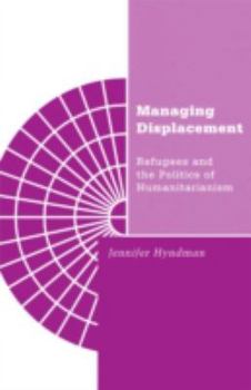 Paperback Managing Displacement: Refugees and the Politics of Humanitarianism Volume 16 Book