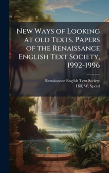 New Ways of Looking at Old Texts, II: Papers of the Renaissance English Text Society, 1992–1996 - Book #2 of the New Ways of Looking at Old Texts