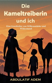 Paperback Die Kameltreiberin und ich: Eine Geschichte von Willensstärke und Widerstand [German] Book