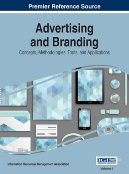 Hardcover Advertising and Branding: Concepts, Methodologies, Tools, and Applications, VOL 1 Book
