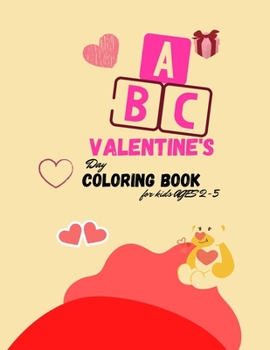 Paperback The ABC of Valentine's Day Coloring Book for kids Ages 2-5: A collection over 100 of Activity Alphabet ABC Valentine's Coloring Book For Kids Ages 2-5 Book