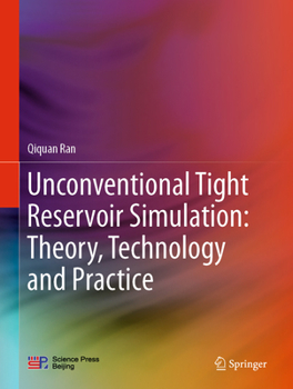 Hardcover Unconventional Tight Reservoir Simulation: Theory, Technology and Practice Book