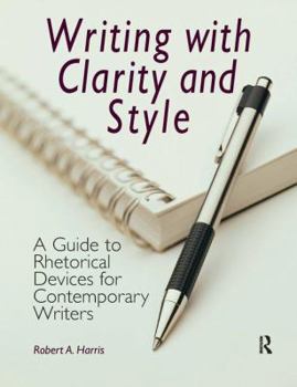 Paperback Writing with Clarity and Style: A Guide to Rhetorical Devices for Contemporary Writers Book