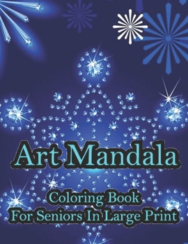 Paperback Art Mandala Coloring Book For Seniors In Large Print: A beautiful book in an art mandala color in large print for new and old Book