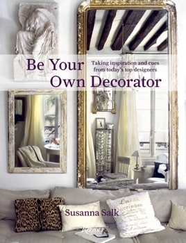 Hardcover Be Your Own Decorator: Taking Inspiration and Cues from Today's Top Designers Book