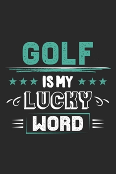 Paperback Golf Is My Lucky Word: Funny Cool Golfer Journal - Notebook - Workbook - Diary - Planner - 6x9 - 120 Blank Pages With An Awesome Comic Quote Book