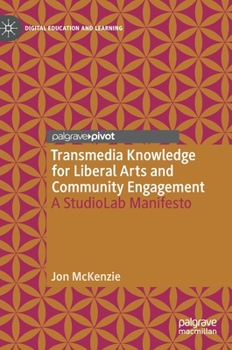 Hardcover Transmedia Knowledge for Liberal Arts and Community Engagement: A Studiolab Manifesto Book