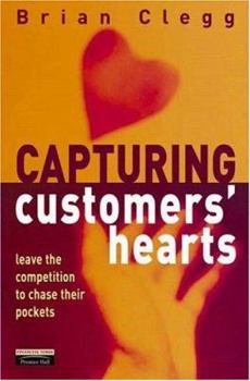 Hardcover Capturing Customers Hearts: Leave the Competition to Chase Their Pockets Book