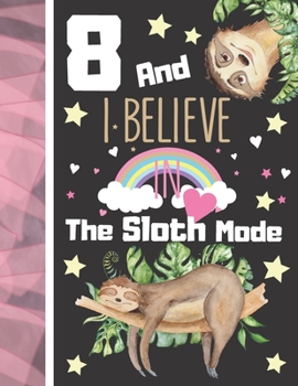 8 And I Believe In The Sloth Mode: Sloth Notebook Journal Gift For Girls Age 8 Years Old - College Ruled Sloth Sleeping To Do List Notepad To Take Subject Notes
