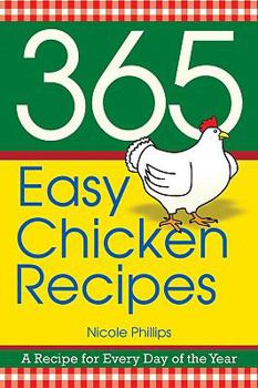 365 Easy Chicken Recipes: A Recipe for Every Day of the Year