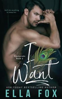 I Want - Book #2 of the Enamorado