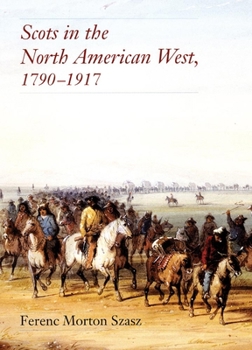 Hardcover Scots in the North American West: 1790-1917 Book