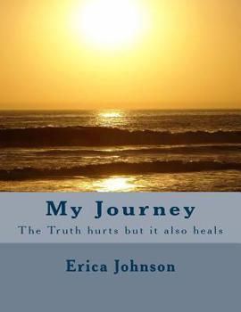 Paperback My Journey: The Truth hurts but it also heals Book